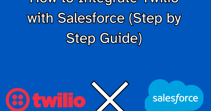 How to Integrate Twilio with Salesforce